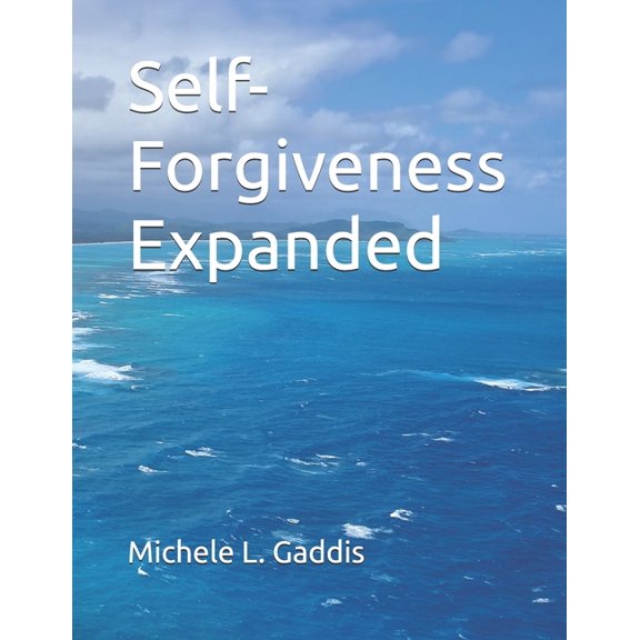 Self-Help Skills for Grown-Ups Self-Forgiveness Expanded, Book 6, (Paperback)