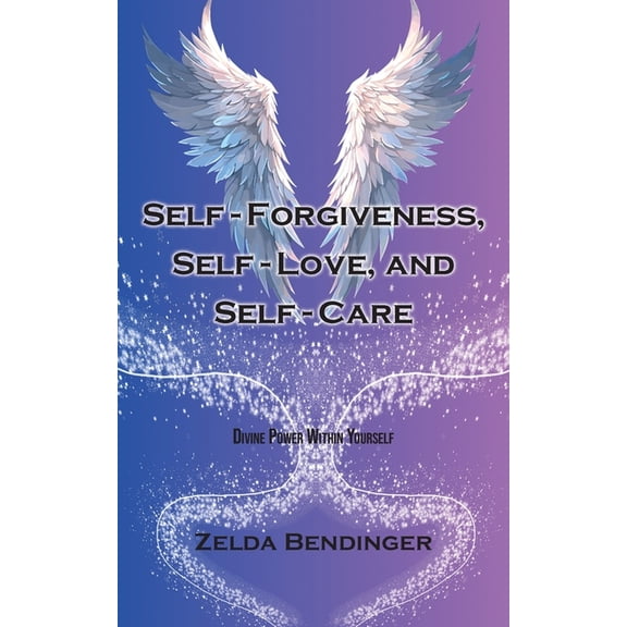Self-Forgiveness, Self-Love, and Self-Care: Divine Power Within Yourself, (Paperback)