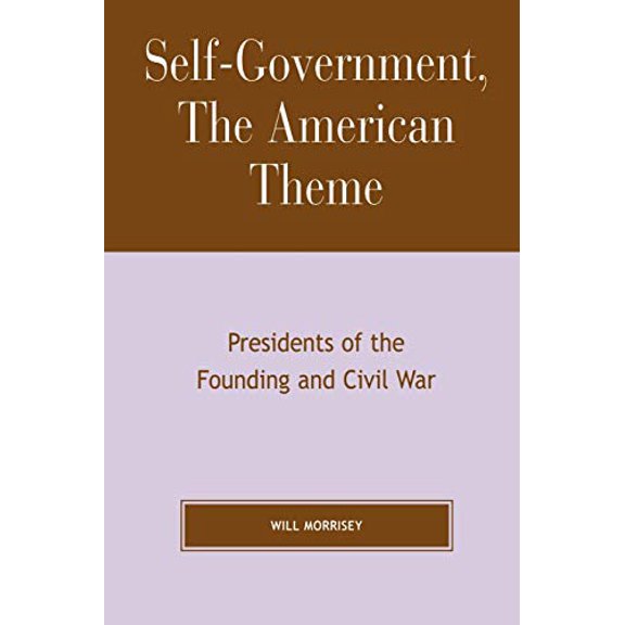 Pre-Owned Self-Government, The American Theme: Presidents of the Founding and Civil War (Paperback) 0739114719 9780739114711
