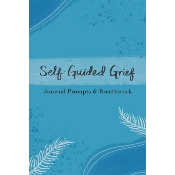Self-Guided Grief: Breathwork and Journal Prompts, (Paperback)