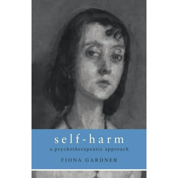 Self-Harm: A Psychotherapeutic Approach, (Paperback)