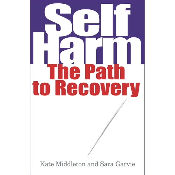 Self Harm: The Path to Recovery, (Paperback)