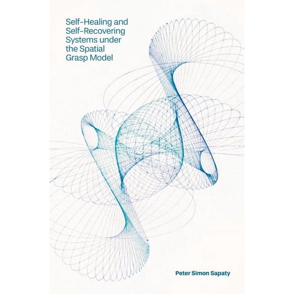 Self-Healing and Self-Recovering Systems Under the Spatial Grasp Model, (Hardcover)