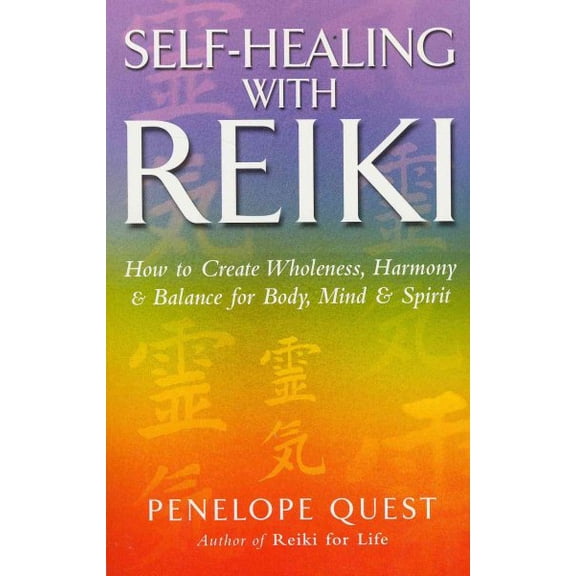 Self-Healing with Reiki: How to Create Wholeness, Harmony and Balance for Body, Mind and Spirit