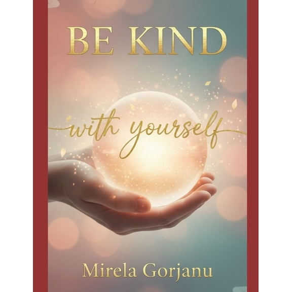 Self Help Be Kind with Yourself: The Kindness That Changes Everything, (Paperback)