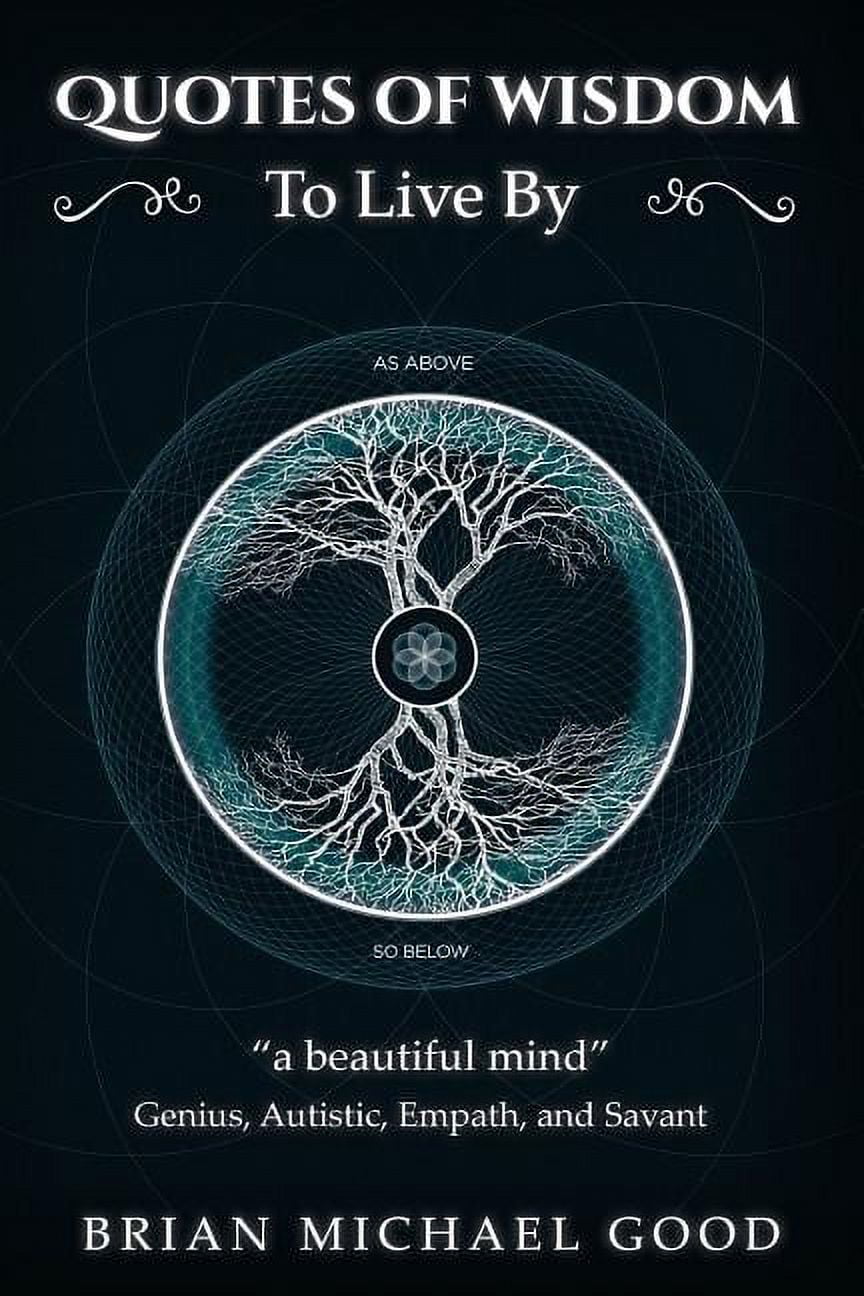 BRIAN MICHAEL GOOD; ALEX POLANCO Self-Help Books: Inspirational, Happiness, Depress: Self Help Books: Quotes Of Wisdom To Live By: Quotes from a Genius, Autistic, Empath, and Savant (Paperback)