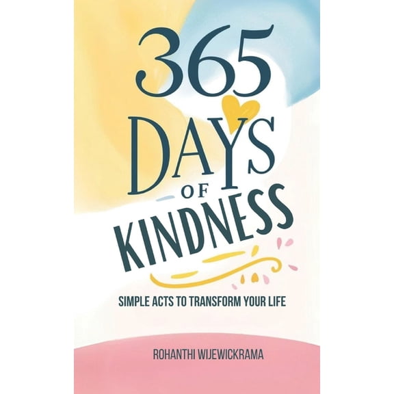 Self Help Books to Keep You Motivated an 365 Days of Kindness: Simple Acts to Transform Your Life and Others: Daily kindness ideas, Self-improvement, Acts of kin, Book 3, (Paperback)
