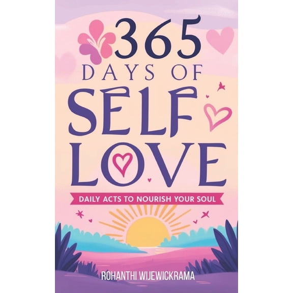 Self Help Books to Keep You Motivated an 365 Days of Self-Love: Daily Acts to Nourish Your Soul: Daily self-care, Mindfulness practices, Positive affirmations, P, Book 4, (Paperback)