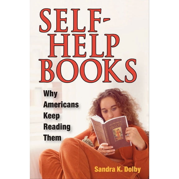Self-Help Books: Why Americans Keep Reading Them, (Paperback)