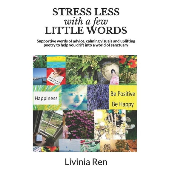Self-Help and Calm: STRESS LESS With A Few Little Words : Supportive words of advice, calming visuals and uplifting poetry to help you drift into a world of sanctuary (Series #2) (Paperback)