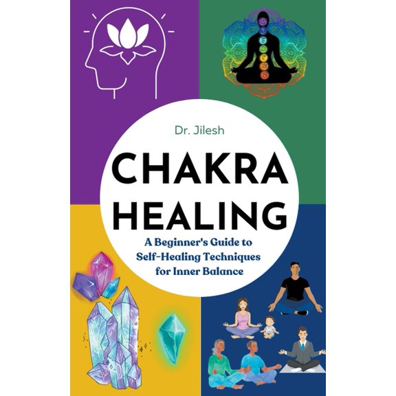 Self Help Chakra Healing: A Beginner's Guide to Self-Healing Techniques for Inner Balance, (Paperback)