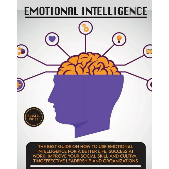 Self Help Emotional Intelligence: The Best Guide on How To Use Emotional Intelligence For a Better Life, Success At Work, Improve , Book 4, (Paperback)