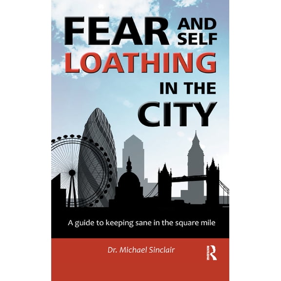 Self-Help Fear and Self-Loathing in the City: A Guide to Keeping Sane in the Square Mile, (Hardcover)