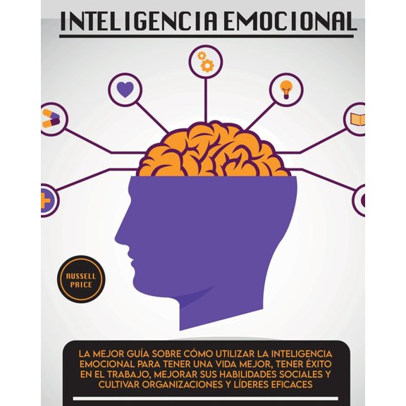 Self Help Inteligencia Emotional: La mejor gua sobre cmo utilizar la inteligencia emocional para tener una vida mejor, tener xi, Book 5, (Paperback)
