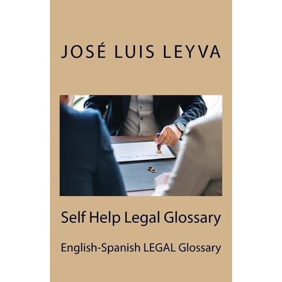 Self Help Legal Glossary: English-Spanish LEGAL Glossary Paperback 1729611788 9781729611784 Jos Luis Leyva
