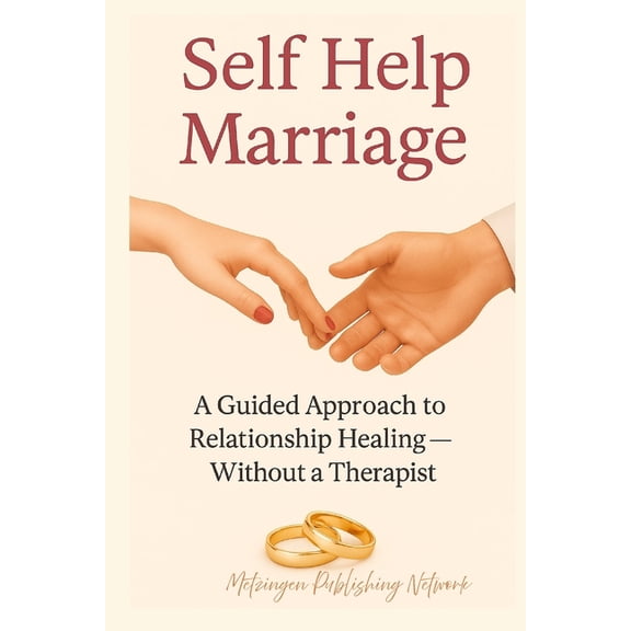 Self Help Marriage: A Guided Approach to Relationship Healing - Without a Therapist, (Paperback)