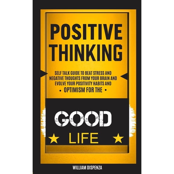 Self Help: Positive Thinking: Self Talk Guide to Beat Stress and Negative Thoughts From Your Brain and Evolve Your Posit, (Paperback)