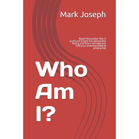 Self-Help Psychology: Personality: Who Am I? : Rapid Personality Test: A profound insight into personality theory and how it can help you fulfil your potential (black & white print) (Series #1) (Paperback)