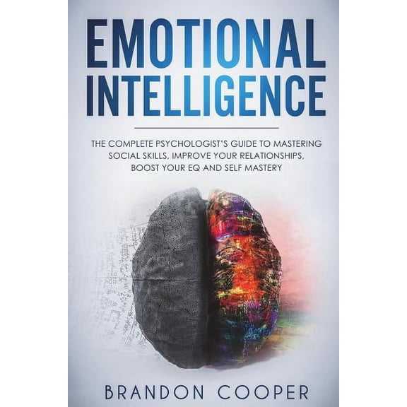 Self-Help, Self-Development, Self-Discip Emotional Intelligence: The Complete Psychologist's Guide to Mastering Social Skills, Improve Your Relationships, Boost , (Paperback)