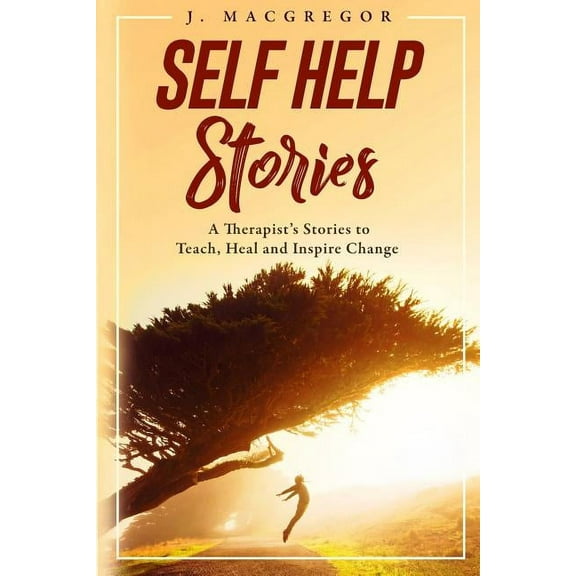 Self Help Stories Self Help Stories: A therapist's stories to teach, heal and inspire change, Book 1, (Paperback)