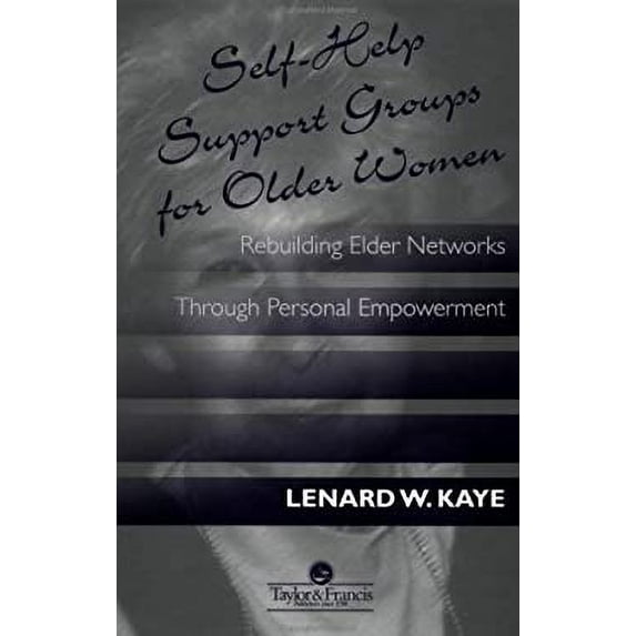 Pre-Owned Self-Help Support Groups for Older Women : Rebuilding Elder Networks Through Personal Empowerment 9781560324614 Used