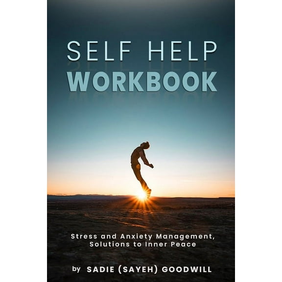 Self Help WorkBook: Stress and Anxiety Management, Solutions to Inner Peace (Paperback)