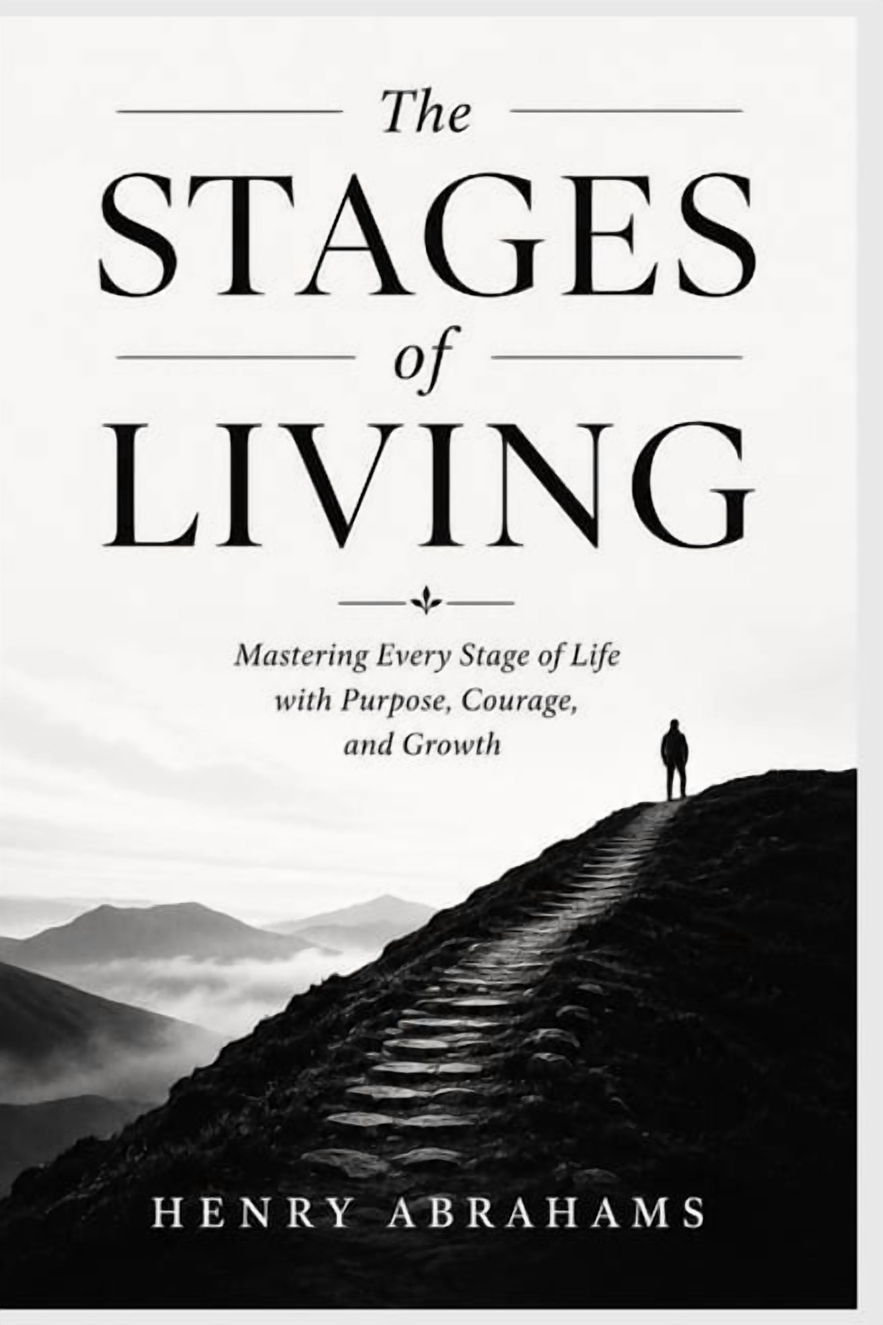 Self Help and Personal Development The Stages of Living: Mastering Every Stage of Life with Purpose, Courage, and Growth, Book 33, (Paperback)