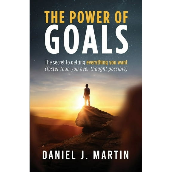 Self-Help and Personal Development The power of goals: The secret to getting everything you want, (Paperback)
