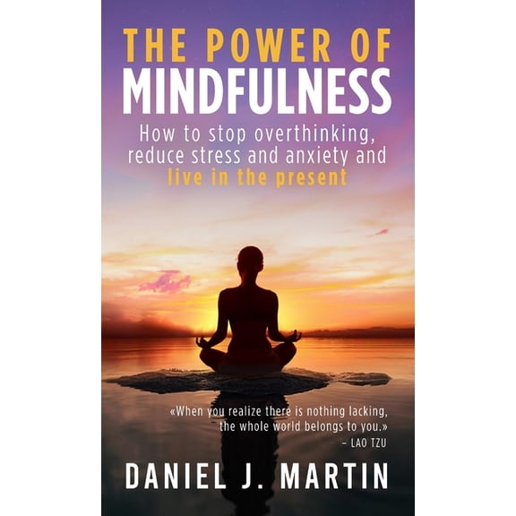 Self-Help and Personal Development The power of mindfulness: How to stop overthinking, reduce stress and anxiety and live in the present, (Hardcover)