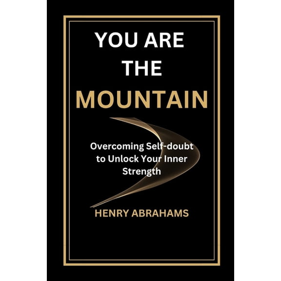 Self Help and Personal Development You Are the Mountain: Overcoming Self-doubt to Unlock Your Inner Strength, Book 15, (Paperback)