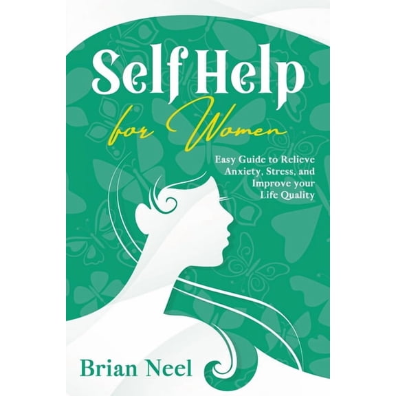 Self Help for Women: Easy Guide to Relieve Anxiety, Stress, and Improve your Life Quality (Paperback)