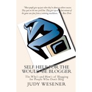 Self Help for the Would-Be Blogger The Whys and Hows of Blogging for People Who Dont Blog, Paperback