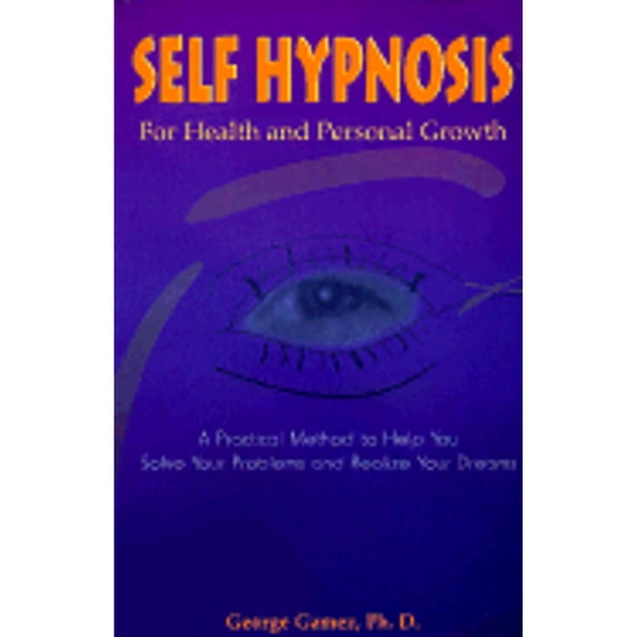 Pre-Owned Self-Hypnosis for Health and Personal Growth: A Practical Method to Help You Solve Your Problems and Realize Your Dreams (Paperback) 0965059049 9780965059046