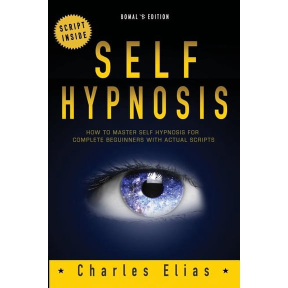 Self Hypnosis: How To Master Self Hypnosis For Complete Beginners (Paperback)