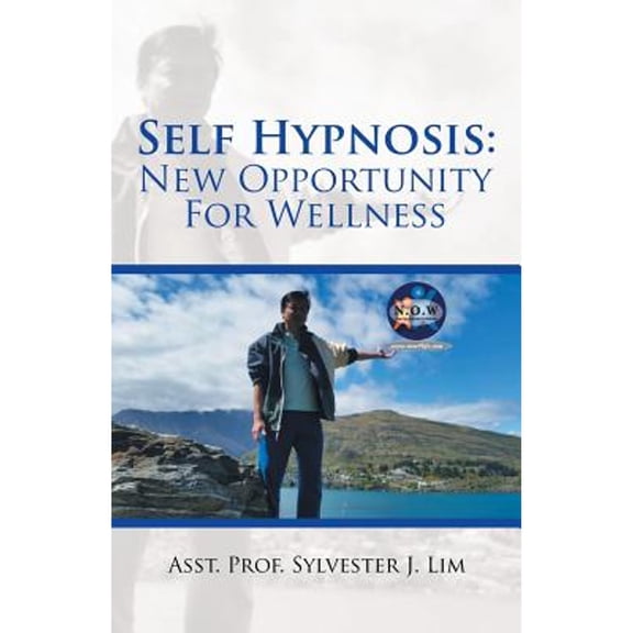 Self Hypnosis: New Opportunity For Wellness (Paperback) by Asst Prof Sylvester J Lim