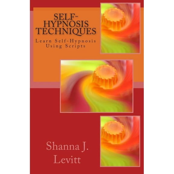 Self-Hypnosis Techniques: Learn Self-Hypnosis Using Scripts, (Paperback)