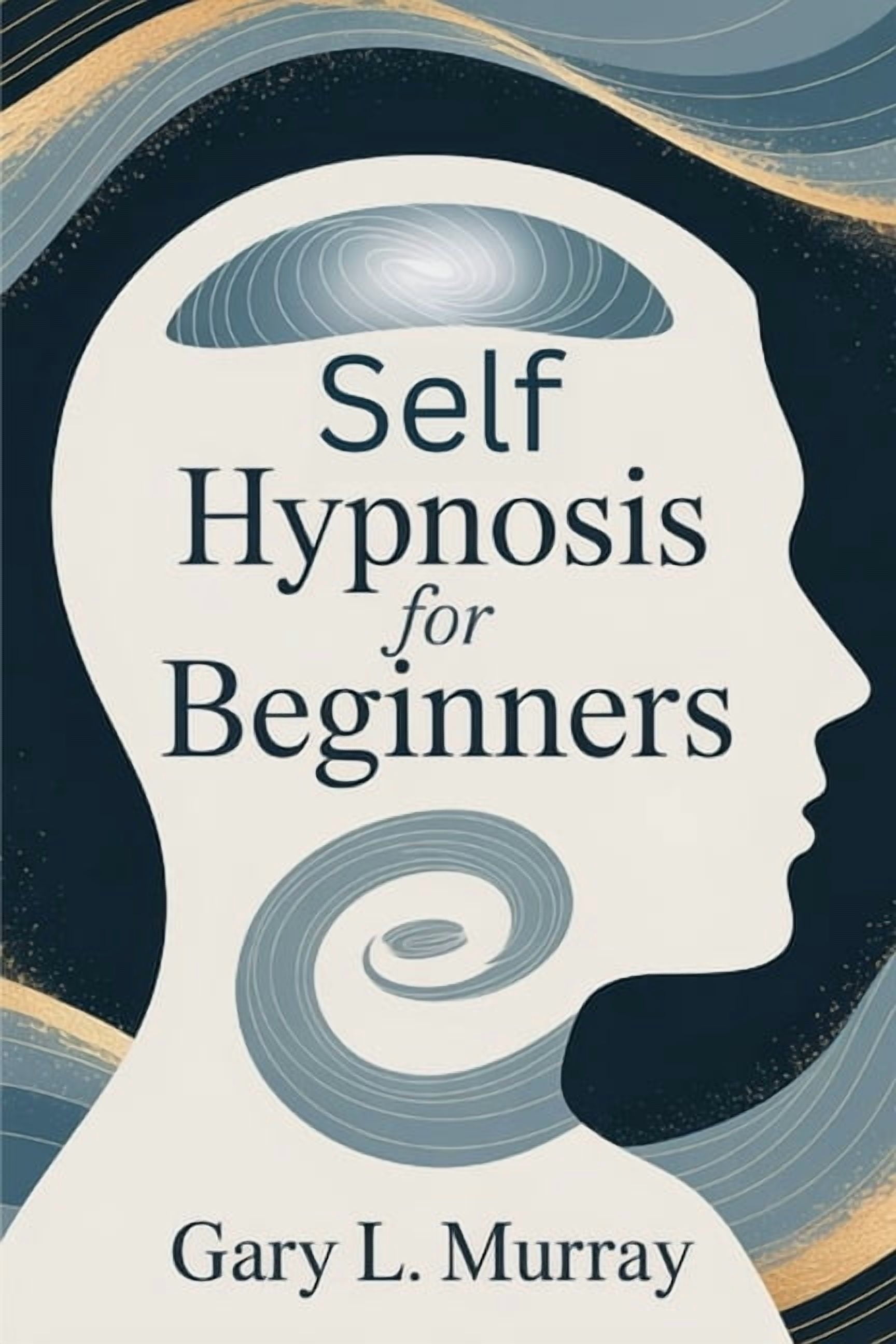 Self Hypnosis for Beginners: Unlock Your Subconscious to Overcome Fear, Boost Confidence &amp; Achieve Deep Inner Change, (Paperback)