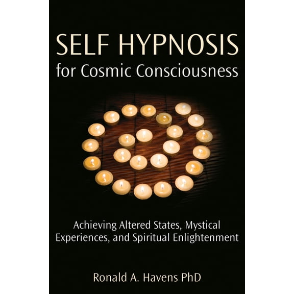 Self Hypnosis for Cosmic Consciousness: Achieving Altered States, Mystical Experiences, and Spiritual Enlightenment, (Paperback)