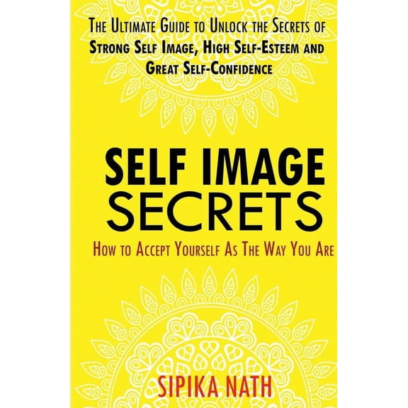 Self Image Secrets: How to Accept Yourself as the Way You Are, (Paperback)