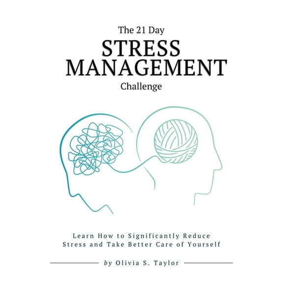Self-Improvement Challenges The 21 Day Stress Management Challenge: Learn How to Significantly Reduce Stress and Take Better Care of Yourself, Book 10, (Paperback)