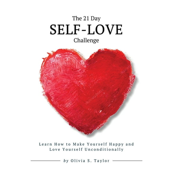 Self-Improvement Challenges The 21 Day Self-Love Challenge: Learn How to Make Yourself Happy and Love Yourself Unconditionally, Book 1, (Paperback)