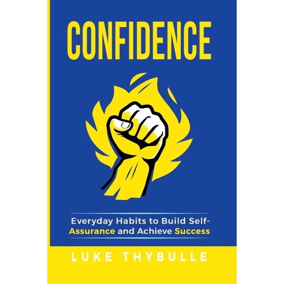Self Improvement Confidence: Everyday Habits to Build Self-Assurance and Achieve Success, (Paperback)