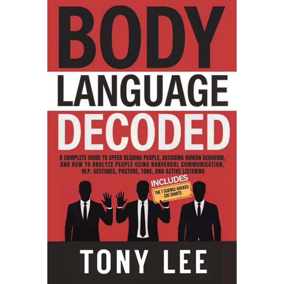 The Self-Improvement & Mind Hacking Body Language Decoded: A Complete Guide to Speed Reading People, Decoding Human Behavior, and How to Analyze People Usin, Book 1, (Paperback)