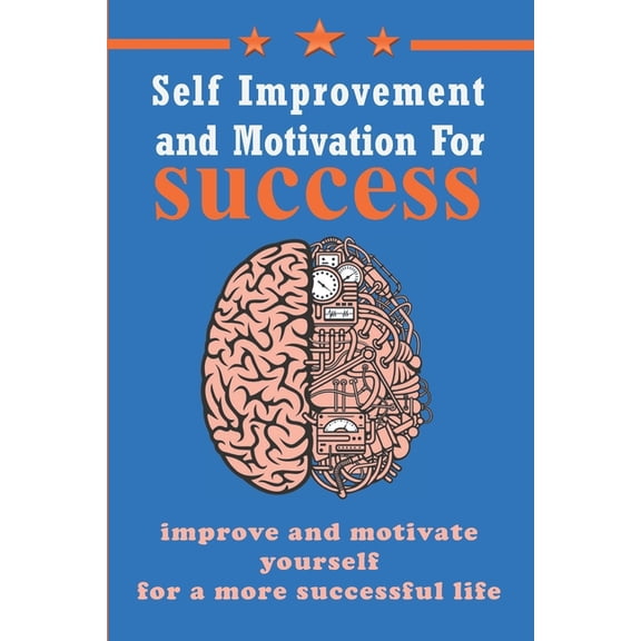 Self Improvement and Motivation for Success: Improve and Motivate Yourself for a more Successful life, Easy and Powerful Steps to Transform Your Life (Paperback)