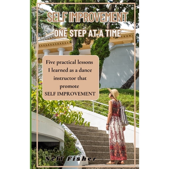 Self Improvement One Step At A Time: Five practical lessons I learned as a dance instructor that promote self improvemen, (Paperback)