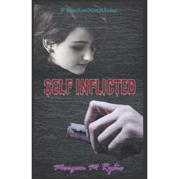 Self Inflicted Saga Self Inflicted: a #YouAreNotAlone novel, Book 1, (Paperback)