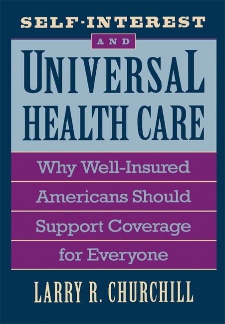 Self-Interest and Universal Health Care: Why Well-Insured Americans Should Support Coverage for Everyone, (Hardcover)