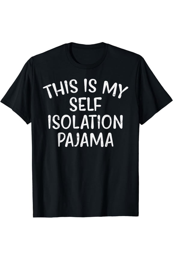 Self Isolation Pajama Funny Social Distancing Quaratine Gift T-Shirt