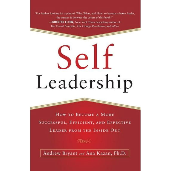 Self-Leadership: How to Become a More Successful, Efficient, and Effective Leader from the Inside Out, (Paperback)