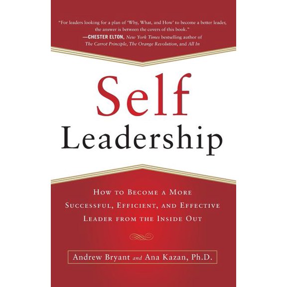 Self-Leadership: How to Become a More Successful, Efficient, and Effective Leader from the Inside Out, (Paperback)
